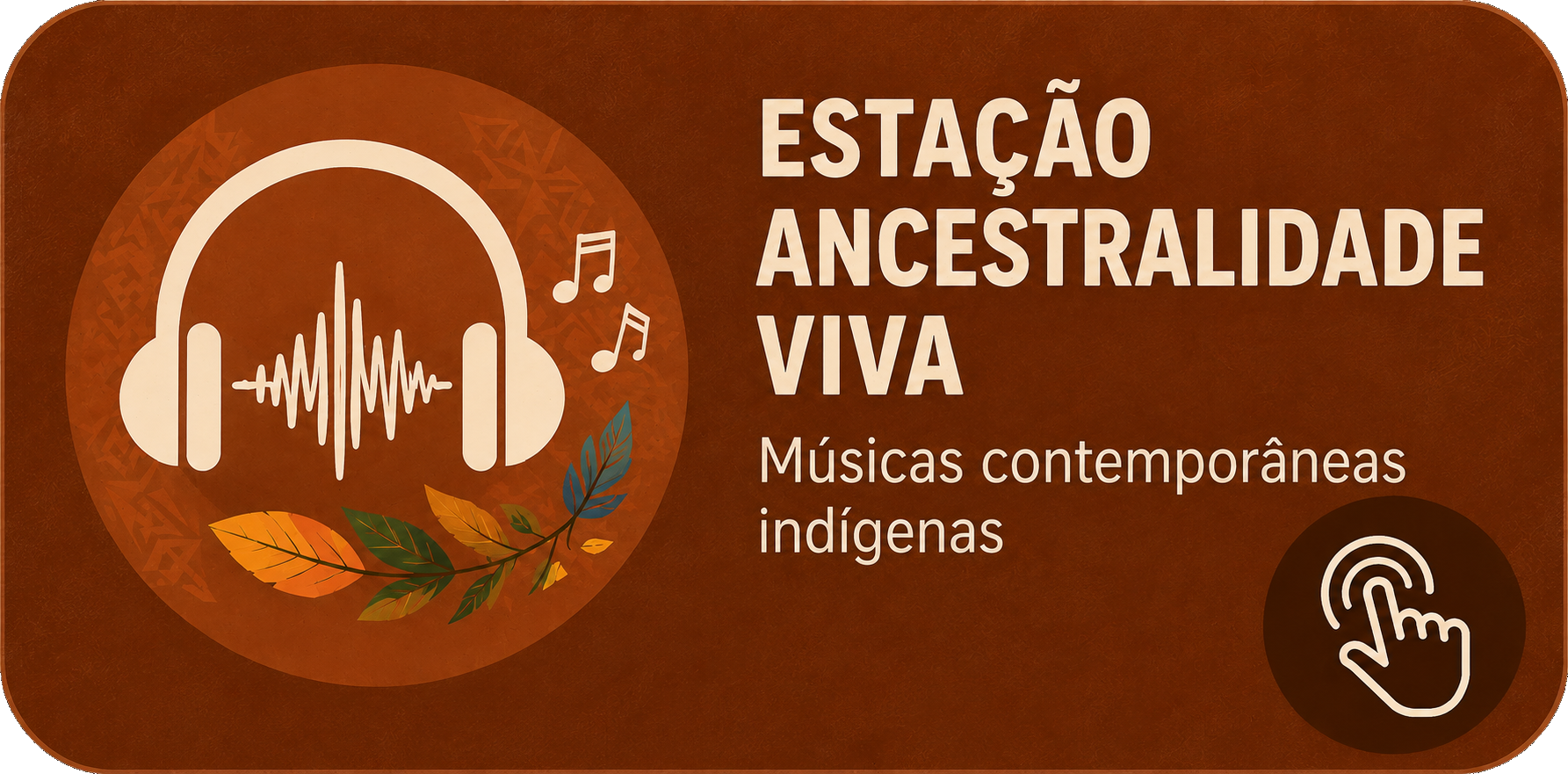 Estação Ancestralidade Viva — músicas contemporâneas indígenas